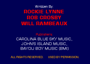 W ritten Byz

CAROLINA BLUE SKY MUSIC,
JOHN'S ISLAND MUSIC.
BAYDU BUY MUSIC EBMIJ

ALL RIGHTS RESERVED. USED BY PERMISSION