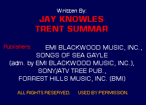 Written Byi

EMI BLACKWDDD MUSIC, INC,
SONGS OF SEA GAYLE
Eadm. by EMI BLACKWDDD MUSIC, INC).
SDNYJATV TREE PUB,
FORREST HILLS MUSIC, INC. EBMIJ

ALL RIGHTS RESERVED. USED BY PERMISSION.