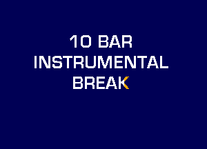 'l 0 BAR
INSTRUMENTAL

BREAK