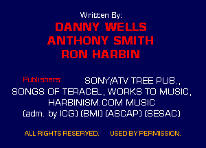 Written Byi

SDNYJATV TREE PUB,
SONGS OF TERACEL, WORKS TD MUSIC,
HARBINISMCDM MUSIC
Eadm. by ICE) EBMIJ EASCAPJ (SESACJ

ALL RIGHTS RESERVED. USED BY PERMISSION.