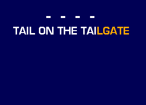 TAIL ON THE TAILGATE