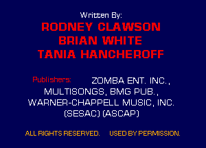 W ritten Byz

ZDMBA ENT. INC,
MULTISDNGS, BMG PUB,
WARNER-CHAPPELL MUSIC. INC
(SESACJ (ASCAPJ

ALL RIGHTS RESERVED. USED BY PERMISSION
