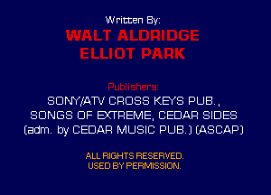 Written Byi

SDNYJATV CROSS KEYS PUB,
SONGS OF EXTREME, CEDAR SIDES
Eadm. by CEDAR MUSIC PUB.) IASCAPJ

ALL RIGHTS RESERVED.
USED BY PERMISSION.