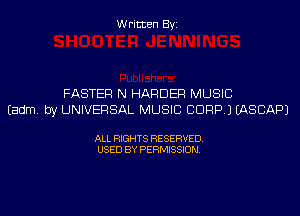 Written Byi

FASTER N HARDER MUSIC
Eadm. by UNIVERSAL MUSIC CORP.) IASCAPJ

ALL RIGHTS RESERVED.
USED BY PERMISSION.