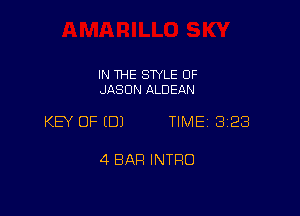 IN THE SWLE OF
JASON ALDEAN

KEY OF EDJ TIME 3128

4 BAR INTRO