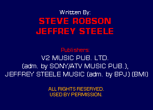Written Byi

V2 MUSIC PUB. LTD.
Eadm. by SDNYJATV MUSIC PUB).
JEFFREY STEELE MUSIC Eadm. by BPJJ EBMIJ

ALL RIGHTS RESERVED.
USED BY PERMISSION.