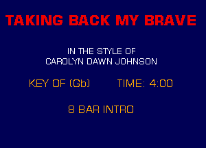 IN THE SWLE OF
CAROLYN DAWN JOHNSON

KEY OF (Gbl TIME 400

8 BAR INTRO