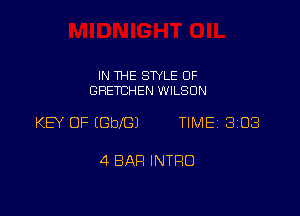 IN THE STYLE OF
GRETCHEN WILSON

KEY OF IGbIGJ TIMEi 308

4 BAR INTRO