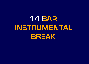 1 4 BAR
INSTRUMENTAL

BREAK