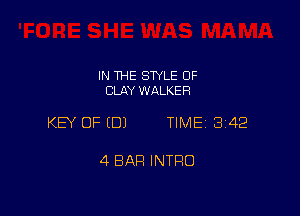 IN THE STYLE 0F
CLAY WALKER

KEY OF EDJ TIME 3142

4 BAR INTRO