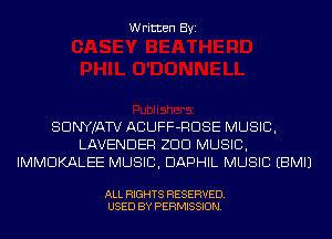 Written Byi

SDNYJATV ACUFF-RDSE MUSIC,
LAVENDER ZDD MUSIC,
IMMDKALEE MUSIC, DAPHIL MUSIC EBMIJ

ALL RIGHTS RESERVED.
USED BY PERMISSION.