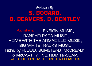 Written Byi

ENSIGN MUSIC,
RANCHD PAPA MUSIC,
HOME WITH THE ARMADILLD MUSIC,
BIG WHITE TRACKS MUSIC
Eadm. by FLDDD, BUMSTEAD, MCCREAEIY

a MCCARTHY, INC.) EBMIJ EASCAPJ
ALL RIGHTS RESERVED. USED BY PERMISSION.