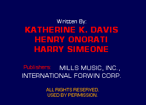 W ritten By

MILLS MUSIC, INC.
INTERNATIONAL FDRWIN CORP.

ALL RIGHTS RESERVED
USED BY PERMISSION