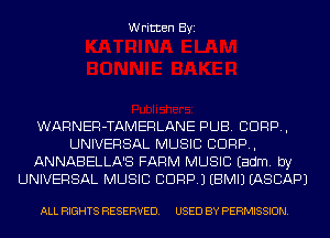Written Byi

WARNER-TAMERLANE PUB. CORP,
UNIVERSAL MUSIC CORP,
ANNABELLA'S FARM MUSIC Eadm. by
UNIVERSAL MUSIC CORP.) EBMIJ IASCAPJ

ALL RIGHTS RESERVED. USED BY PERMISSION.