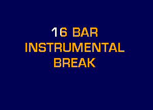 1 6 BAR
INSTRUMENTAL

BREAK