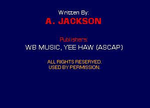 W ritcen By

WB MUSIC. YEE HAW (ASCAPJ

ALL RIGHTS RESERVED
USED BY PERMISSION