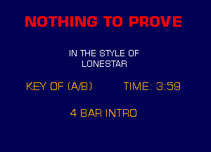 IN THE STYLE 0F
LDNESTAR

KEY OFEAIBJ TIME 3159

4 BAR INTRO