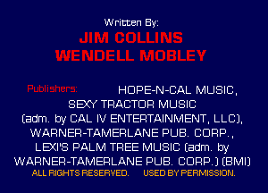 Written Byi

HDPE-N-CAL MUSIC,
SEXY TRACTOR MUSIC
Eadm. by CAL IV ENTERTAINMENT, LLCJ.
WARNER-TAMERLANE PUB. CORP,
LEXI'S PALM TREE MUSIC Eadm. by

WARNER-TAMERLANE PUB. BDRP.) EBMIJ
ALL RIGHTS RESERVED. USED BY PERMISSION.