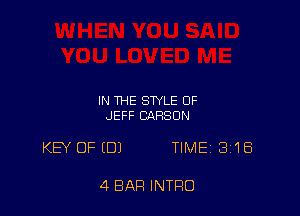 IN THE STYLE OF
JEFF CARSON

KW OF (DJ TIME 318

4 BAR INTRO