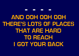 AND 00H 00H 00H
THERE'S LOTS OF PLACES
THAT ARE HARD
TO REACH
I GOT YOUR BACK