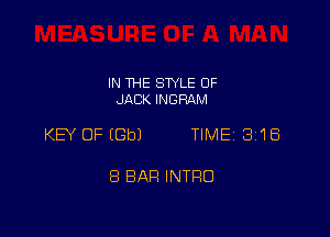 IN THE STYLE 0F
JACK INGRAM

KEY OF (Gb) TIME 318

8 BAH INTRO