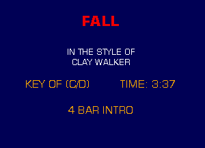 IN THE STYLE 0F
CLAY WALKER

KEY OF (CID) TIME 337

4 BAH INTRO