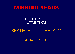 IN THE STYLE 0F
LITTLE TEXAS

KEY OF EEJ TIME 4104

4 BAR INTRO