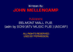 W ritcen By

BELMONT MALL PUB.

Eadm by SDNWATV MUSIC PUB.) EASBAPJ

ALL RIGHTS RESERVED
USED BY PERMISSION