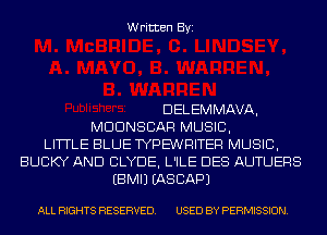 Written Byi

DELEMMAVA,
MDDNSCAR MUSIC,
LITTLE BLUE TYPE'WRITER MUSIC,
BUCKY AND CLYDE, L'ILE DES AUTUERS
EBMIJ IASCAPJ

ALL RIGHTS RESERVED. USED BY PERMISSION.