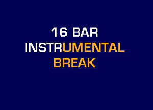 1 6 BAR
INSTRUMENTAL

BREAK