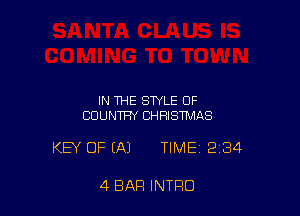 IN THE STYLE OF
COUNTRY CHRISTMAS

KEY OF (A) TIME 2134

4 BAR INTRO