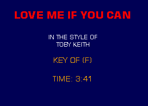 IN THE STYLE 0F
TOBY KEITH

KEY OF EFJ

TlMEi 341