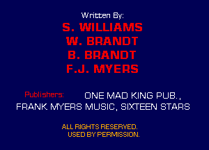 Written Byi

CINE MAD KING PUB,
FRANK MYERS MUSIC, SIXTEEN STARS

ALL RIGHTS RESERVED.
USED BY PERMISSION.
