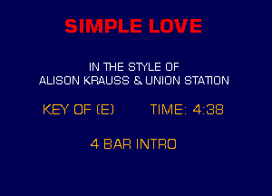 IN THE STYLE 0F
ALISON KRAUSS 8 UNION STANUN

KEY OF (E) TIME 4238

4 BAR INTRO
