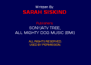 Written By

SUNYJATV TREE,

ALL MIGHTY DOG MUSIC (BMIJ

ALL RIGHTS RESERVED
USED BY PERMISSION