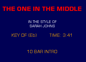 IN THE STYLE 0F
SARAH JOHNS

KEY OF EEbJ TIME 3141

1D BAR INTRO