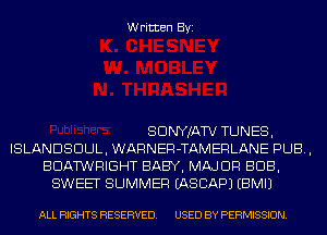 Written Byi

SDNYJATV TUNES,
ISLANDSDUL, WARNER-TAMERLANE PUB,
BDATWRIGHT BABY, MAJOR BUB,
SWEET SUMMER EASCAPJ EBMIJ

ALL RIGHTS RESERVED. USED BY PERMISSION.