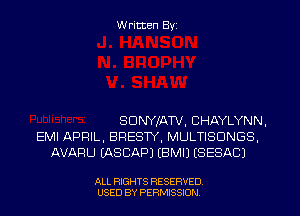 W ritten Byz

SDNYIATV, CHAYLYNN,
EMI APRIL, BRESW, MULTISUNGS.
AVARU (ASCAPJ (BMIJ (SESACJ

ALL RIGHTS RESERVED.
USED BY PERMISSION