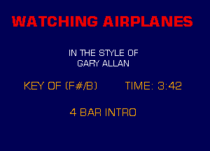 IN THE STYLE 0F
GARY ALLAN

KEY OF EFJWBJ TIME 3142

4 BAR INTRO