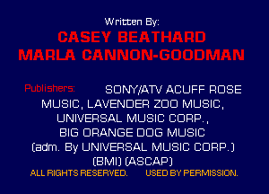 Written Byi

SDNYJATV ACUFF ROSE
MUSIC, LAVENDER ZDD MUSIC,
UNIVERSAL MUSIC CORP,
BIG ORANGE DDS MUSIC
Eadm. By UNIVERSAL MUSIC CORP.)

EBMIJ (AS BAP)
ALL RIGHTS RESERVED. USED BY PERMISSION.