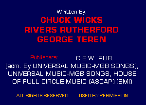 Written Byi

DEW. PUB.
Eadm. By UNIVERSAL MUSIC-MGB SONGS).
UNIVERSAL MUSIC-MGB SONGS, HOUSE
OF FULL CIRCLE MUSIC IASCAPJ EBMIJ

ALL RIGHTS RESERVED. USED BY PERMISSION.