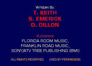 W ritten Byz

FLORIDA ROOM MUSIC,
FRANKLIN ROAD MUSIC.
SClNYlATV TREE PUBLISHING (BMII

ALL RIGHTS RESERVED. USED BY PERMISSION