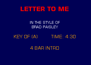 IN THE SWLE OF
BRAD PAISLEY

KEY OF (A) TIME 430

4 BAR INTRO
