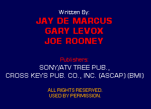 Written Byi

SDNYJATV TREE PUB,
CROSS KEYS PUB. CID, INC. IASCAPJ EBMIJ

ALL RIGHTS RESERVED.
USED BY PERMISSION.