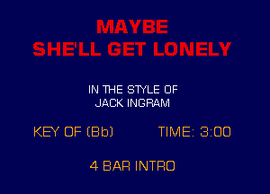 IN THE STYLE OF
JACK INGRAM

KEY OF (Bbl TIMEj 300

4 BAR INTRO