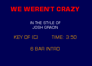 IN THE SWLE OF
JOSH GRACIN

KEY OF ECJ TIME 3150

ES BAR INTRO