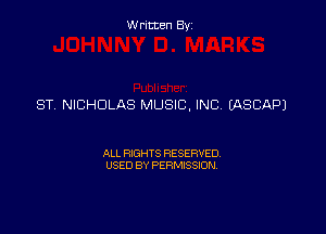 Written By

ST NICHOLAS MUSIC, INC IASCAPJ

ALL RIGHTS RESERVED
USED BY PERMISSION