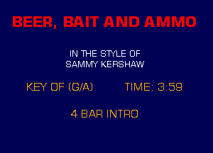 IN THE STYLE 0F
SAMMY KERSHAW

KEY OF (CIA) TIME 359

4 BAH INTRO