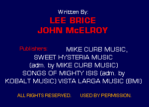 Written Byi

MIKE CURB MUSIC,
SWEET HYSTERIA MUSIC
Eadm. by MIKE CURB MUSIC)
SONGS OF MIGHTY ISIS Eadm. by
KDBALT MUSIC) VISTA LARGA MUSIC EBMIJ

ALL RIGHTS RESERVED. USED BY PERMISSION.