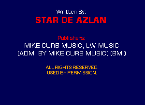W ritten Byz

MIKE CURB MUSIC, LW MUSIC
(ADM. BY MIKE CURB MUSIC) IBMIJ

ALL RIGHTS RESERVED.
USED BY PERMISSION,